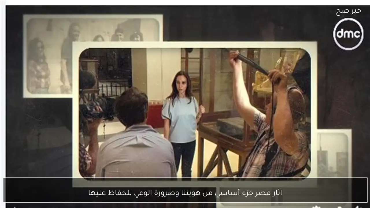 آثار مصر جزء أساسي من هويتنا وضرورة الوعي للحفاظ عليها